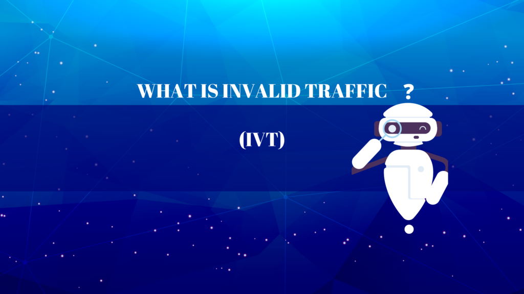 Definition: Invalid Traffic (IVT)